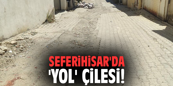 Seferihisar'da 'yol' çilesi!