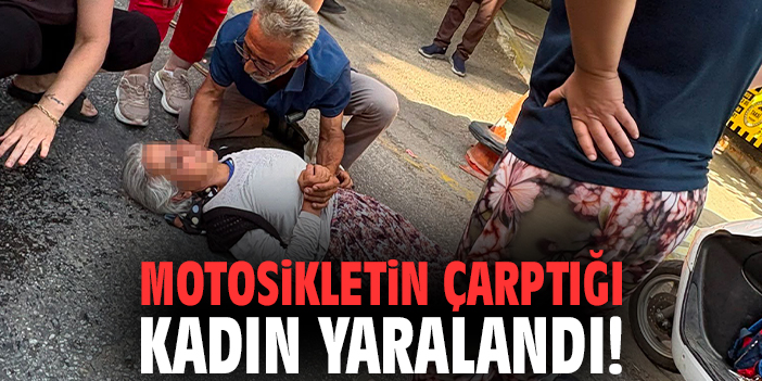 İzmir'de motosikletin çarptığı kadın yaralandı!