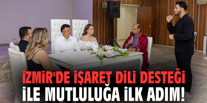 İzmir'de işaret dili desteği ile mutluluğa ilk adım!