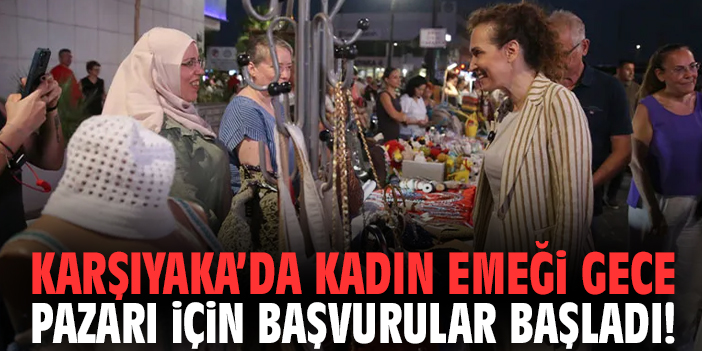 Karşıyaka’da Kadın Emeği Gece Pazarı için başvurular başladı!