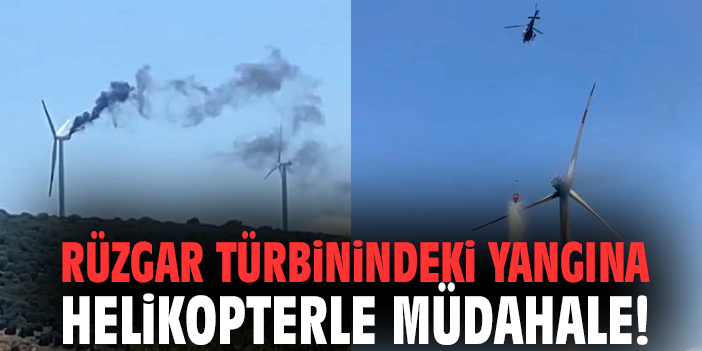 Rüzgar türbinindeki yangına helikopterle müdahale!