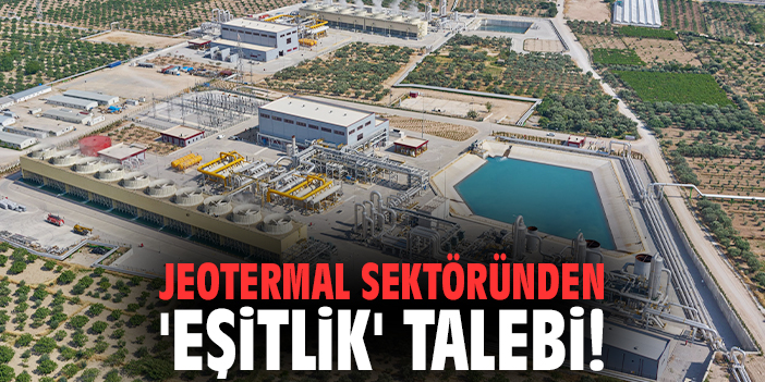 Jeotermal sektöründen 'eşitlik' talebi!