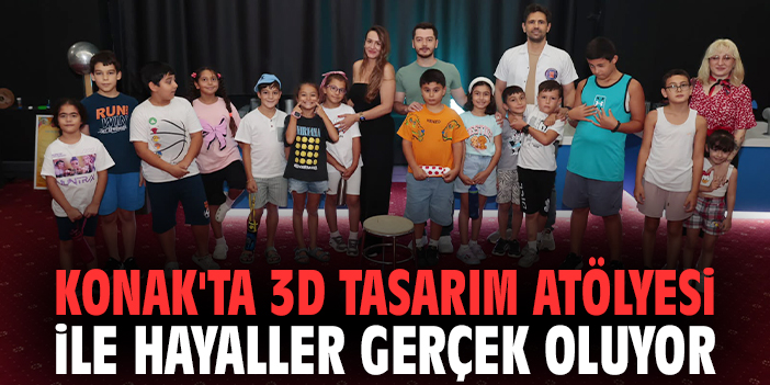 Konak'ta 3D Tasarım Atölyesi ile hayaller gerçek oluyor