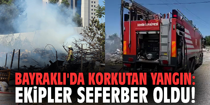 Bayraklı'da korkutan yangın: Ekipler seferber oldu!