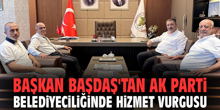 Başkan Başdaş'tan AK Parti belediyeciliğinde hizmet vurgusu