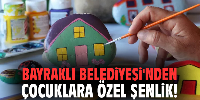Bayraklı Belediyesi'nden çocuklara özel şenlik!