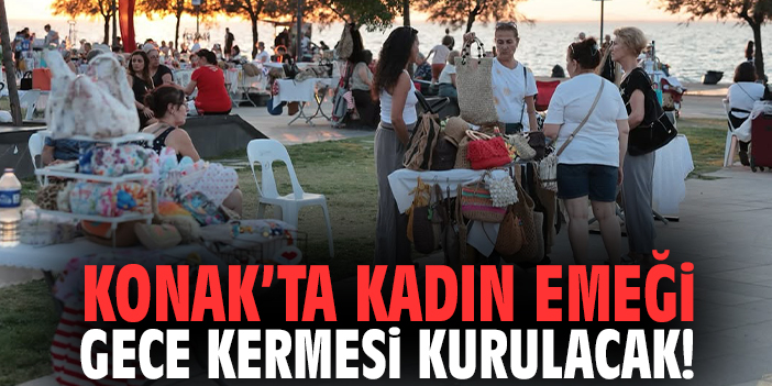 Konak’ta kadın emeği gece kermesi kurulacak!