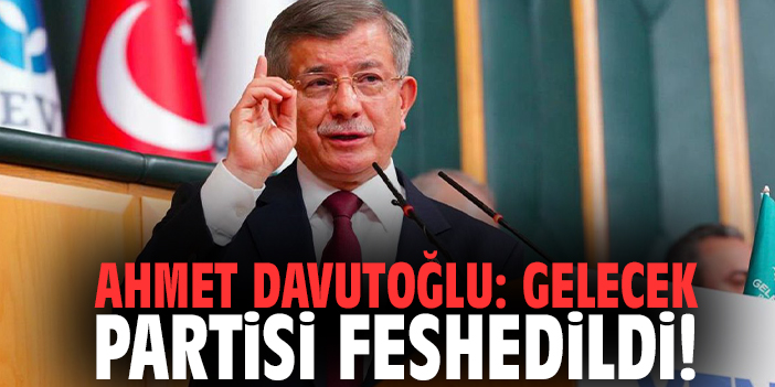 Ahmet Davutoğlu: Gelecek Partisi feshedildi!