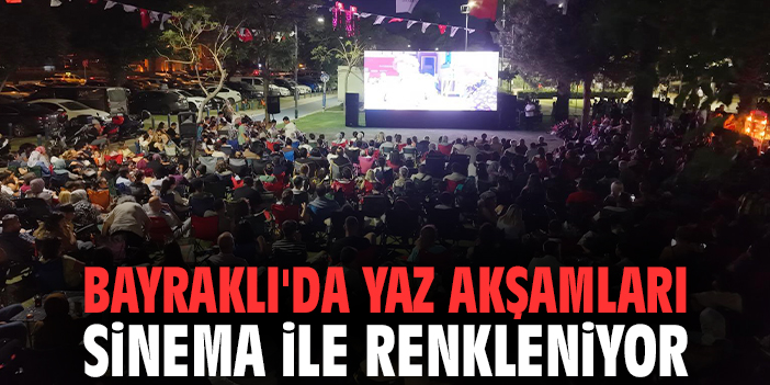 Bayraklı'da yaz akşamları sinema ile renkleniyor