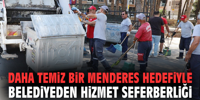 Daha temiz bir Menderes hedefiyle belediyeden hizmet seferberliği