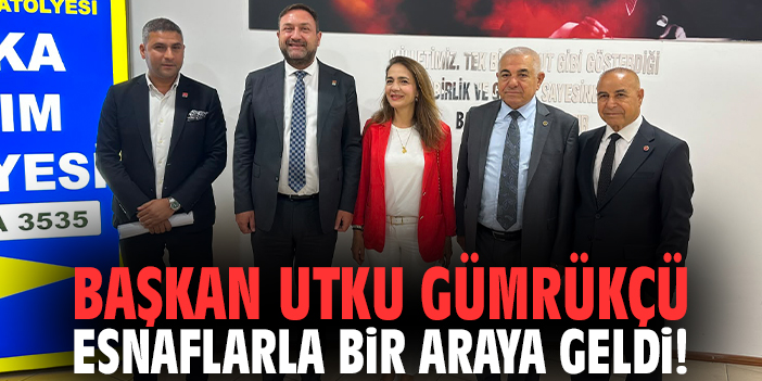 Başkan Utku Gümrükçü esnaflarla bir araya geldi!
