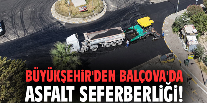Büyükşehir'den Balçova'da asfalt seferberliği!