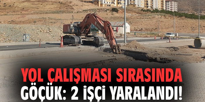 Yol çalışması sırasında göçük: 2 işçi yaralandı!