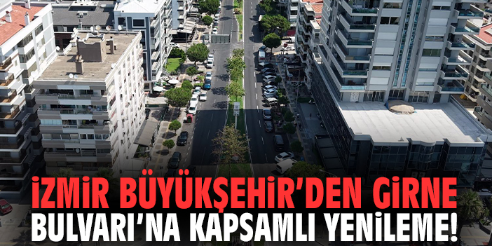 İzmir Büyükşehir’den Girne Bulvarı’na kapsamlı yenileme!