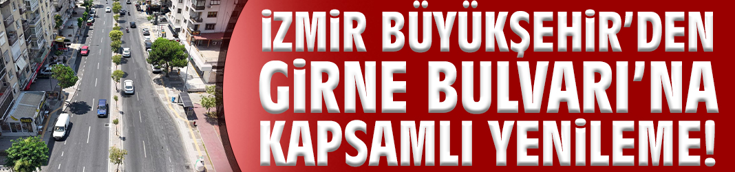 İzmir Büyükşehir’den Girne Bulvarı’na kapsamlı yenileme!