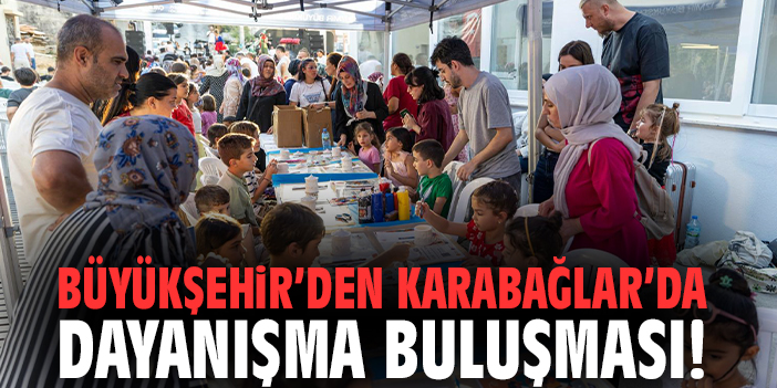 Büyükşehir’den Karabağlar’da dayanışma buluşması!