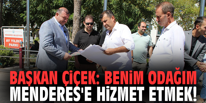 Başkan Çiçek: Benim odağım Menderes'e hizmet etmek!