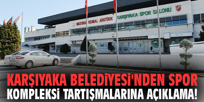 Karşıyaka Belediyesi'nden spor kompleksi tartışmalarına açıklama!