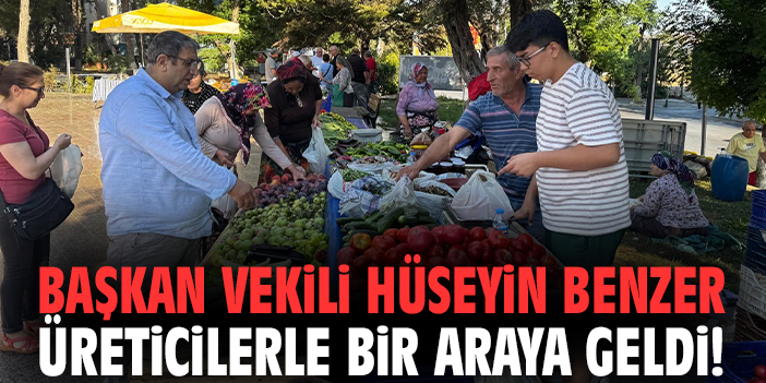 Başkan Vekili Benzer üreticilerle bir araya geldi!