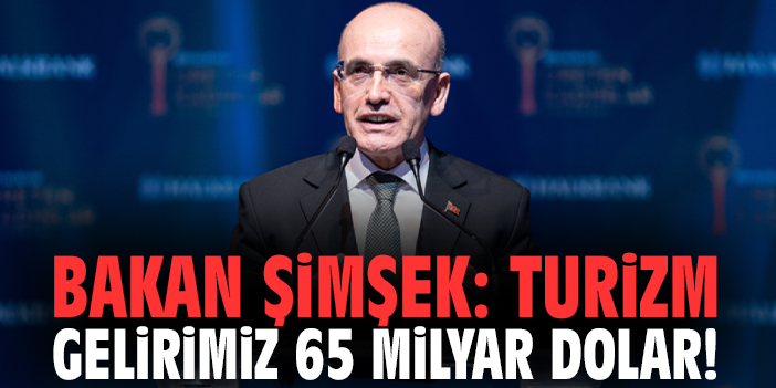 Bakan Şimşek: Turizm gelirimiz 65 milyar dolar!