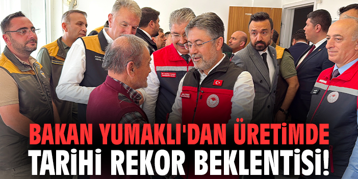 Bakan Yumaklı'dan üretimde tarihi rekor beklentisi!