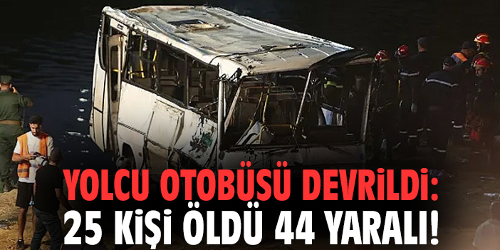Yolcu otobüsü devrildi: 25 kişi öldü 44 yaralı!