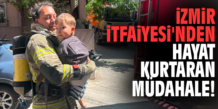 İzmir İtfaiyesi'nden hayat kurtaran müdahale!