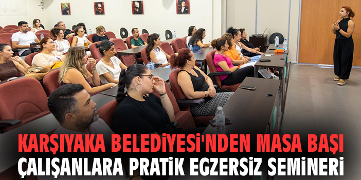 Karşıyaka Belediyesi'nden masa başı çalışanlara pratik egzersiz semineri