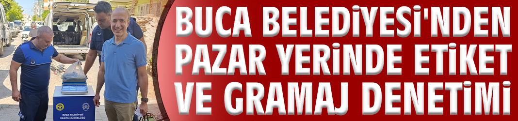 Buca Belediyesi'nden pazar yerinde etiket ve gramaj denetimi