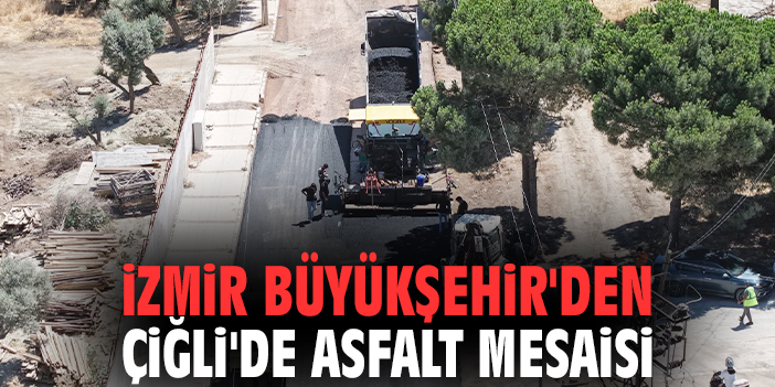 İzmir Büyükşehir'den Çiğli'de asfalt mesaisi