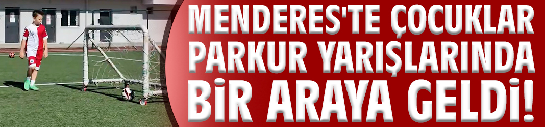 Menderes'te çocuklar parkur yarışlarında bir araya geldi!