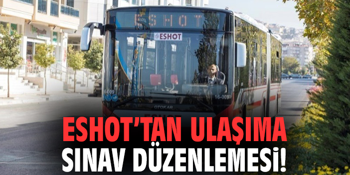 ESHOT’tan ulaşıma sınav düzenlemesi!