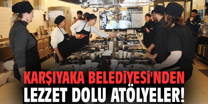 Karşıyaka Belediyesi'nden lezzet dolu atölyeler!