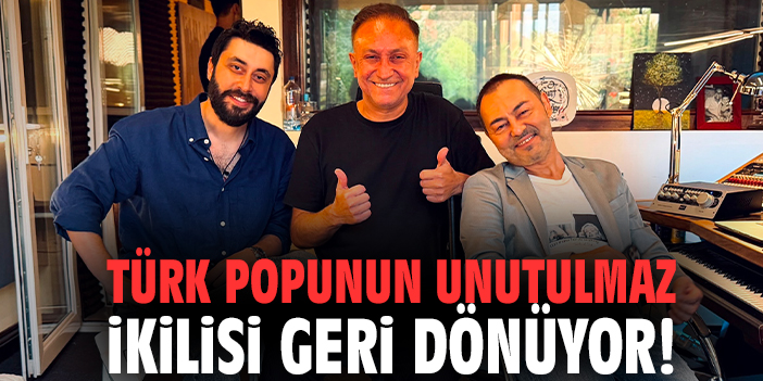 Türk popunun unutulmaz ikilisi geri dönüyor!