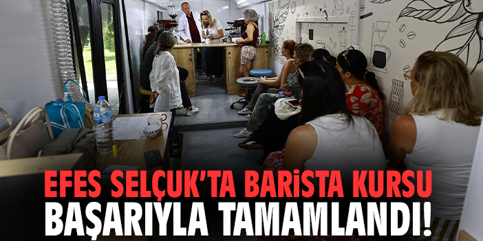 Efes Selçuk’ta barista kursu başarıyla tamamlandı!