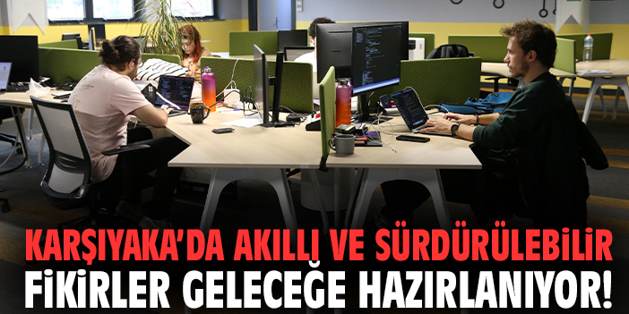 Karşıyaka’da akıllı ve sürdürülebilir fikirler geleceğe hazırlanıyor!