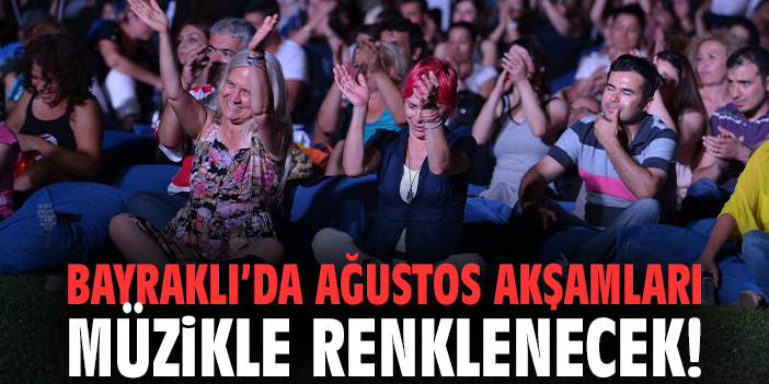 Bayraklı’da ağustos akşamları müzikle renklenecek!