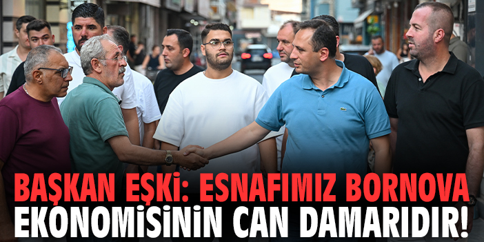Başkan Eşki: Esnafımız Bornova ekonomisinin can damarıdır!