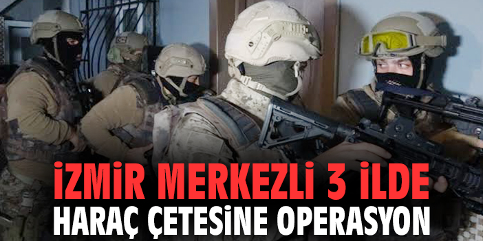 İzmir merkezli 3 ilde haraç çetesine operasyon