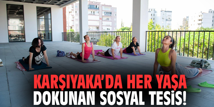 Karşıyaka’da her yaşa dokunan sosyal tesis!