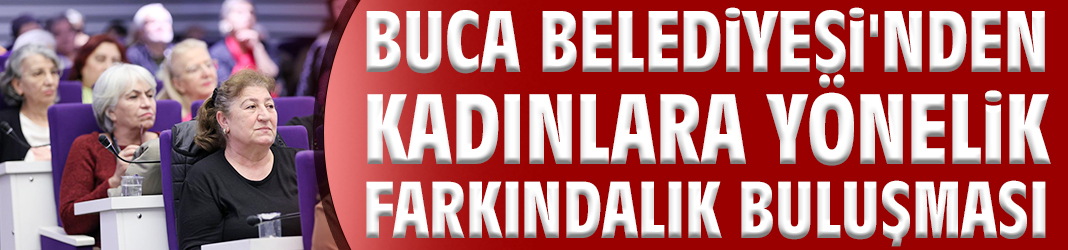 Buca Belediyesi'nden kadınlara yönelik farkındalık buluşması