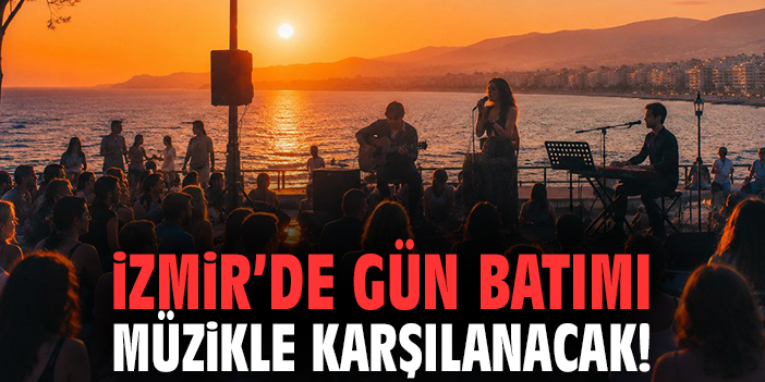 İzmir’de gün batımı müzikle karşılanacak!