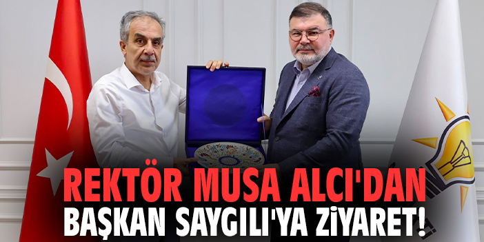 Rektör Musa Alcı'dan Başkan Saygılı'ya ziyaret!