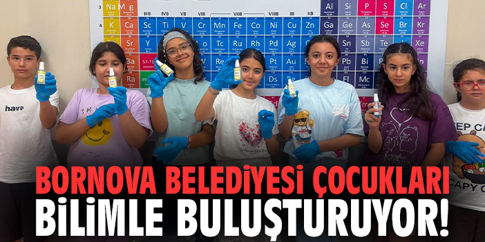 Bornova Belediyesi çocukları bilimle buluşturuyor!