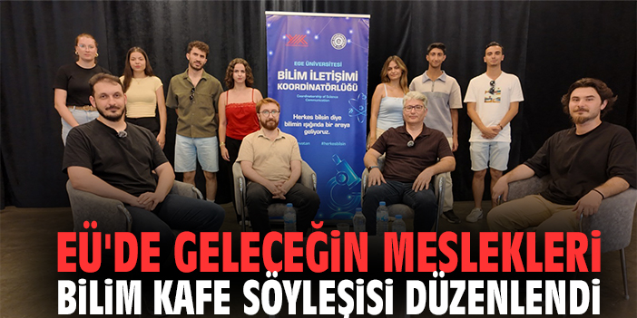 EÜ'de Geleceğin Meslekleri Bilim Kafe Söyleşisi Düzenlendi