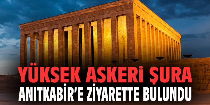 Yüksek Askeri Şura Anıtkabir'i ziyaret etti