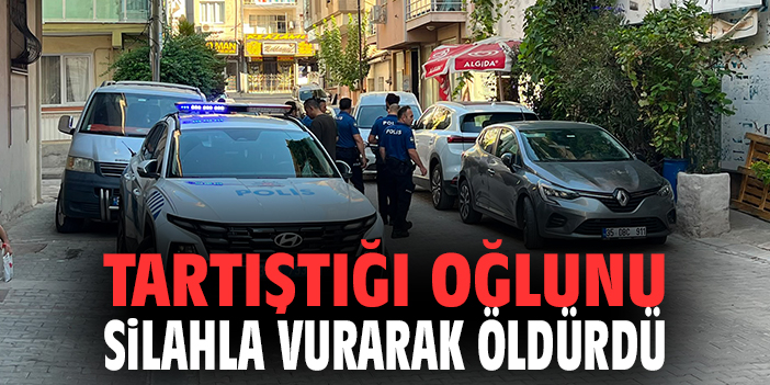 Tartıştığı oğlunu silahla vurarak öldürdü