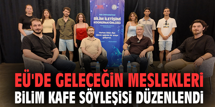 EÜ'de Geleceğin Meslekleri Bilim Kafe Söyleşisi Düzenlendi