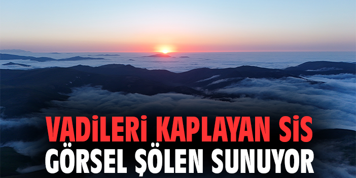 Vadileri kaplayan sis görsel şölen sunuyor