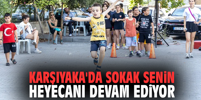 Karşıyaka'da "Sokak Senin" heyecanı devam ediyor